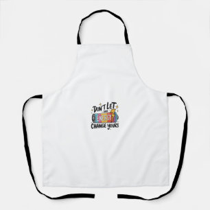 ⚡ Don’t Let Their Energy Change Yours Apron