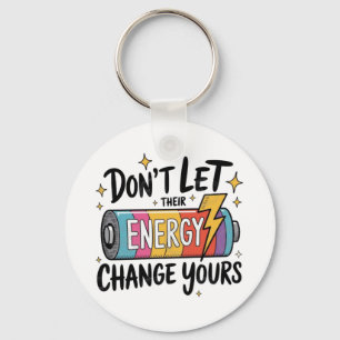 ⚡ Don’t Let Their Energy Change Yours Key Ring