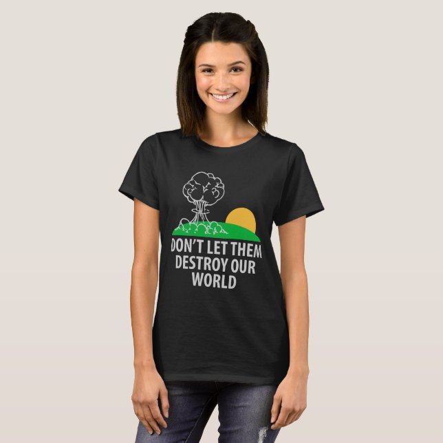 Don’t let them destroy our world T-Shirt (Front Full)