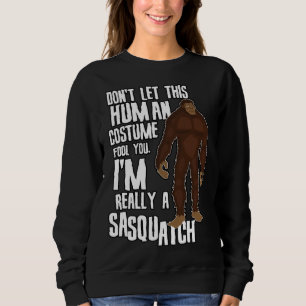 Don t Let This Fool You Sasquatch Halloween Costu Sweatshirt