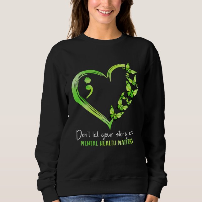 Don t Let Your Story End Mental Health Matters Awa Sweatshirt (Front)