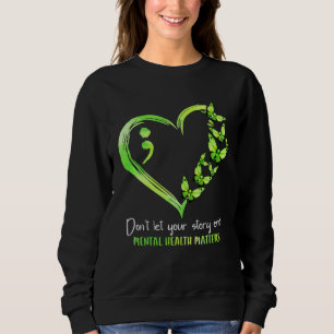Don t Let Your Story End Mental Health Matters Sem Sweatshirt