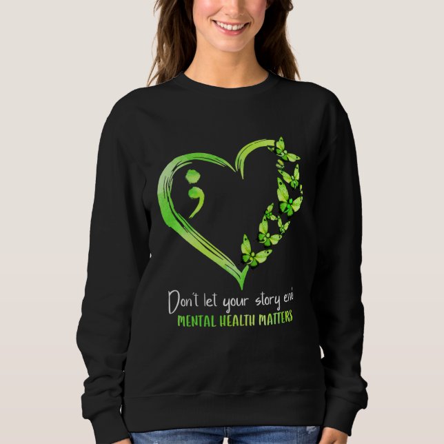 Don t Let Your Story End Mental Health Matters Sem Sweatshirt (Front)