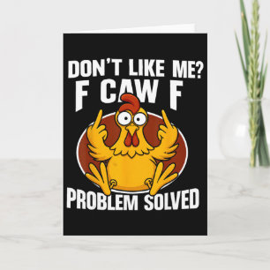 Don’t Like Me F Caw F Problem Solved F-caw-f Chick Card