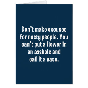 Don’t Make Excuses For Nasty People …