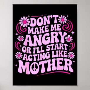 Don’t Make Me Angry Acting Like Mother Retro Funny Poster