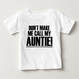 Don’t Make Me Call My Auntie Baby T-Shirt