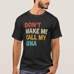 Don t Make Me Call My Nina  Best Grandkids T-Shirt