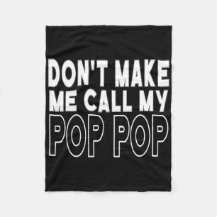 Don&#; t Make Me Call My Pop Pop Toddler Grandpa F Fleece Blanket