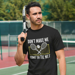 Don’t Make Me Come To The Net T-Shirt