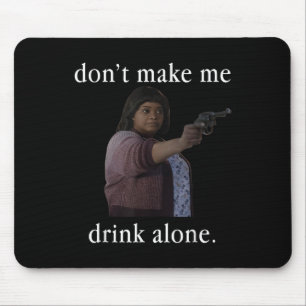 Don’t Make Me Drink Alone Mother’s Day Shirt Mouse Pad