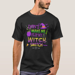 Don t Make Me Flip My Witch Switch Halloween Men W T-Shirt
