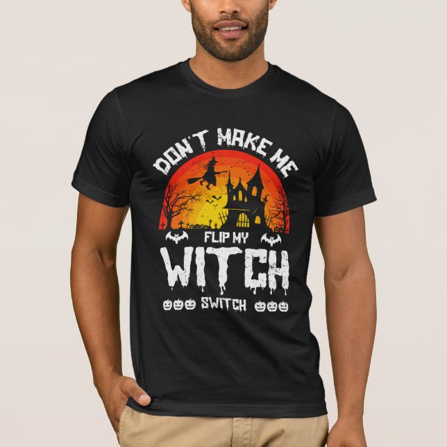 Don’t Make Me Flip My Witch Switch T-Shirt (Front)