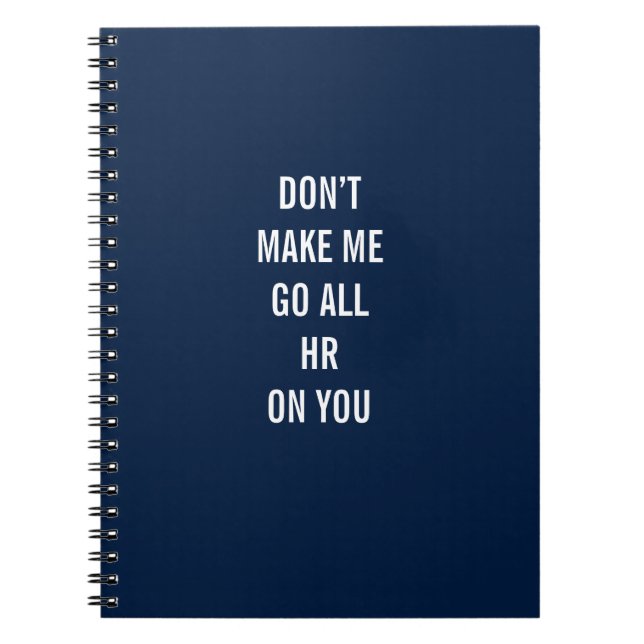 Don’t Make Me Go All HR On You Notebook (Front)