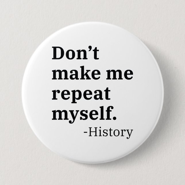 Don’t Make Me Repeat Myself 7.5 Cm Round Badge (Front)