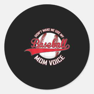 Don’t Make Me Use My Baseball Mom Voice Baseball M Classic Round Sticker