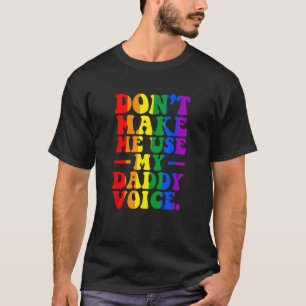 Don t Make Me Use My Daddy Voice Funny LGBT Gay Pr T-Shirt