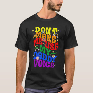 Don t Make Me Use My Daddy Voice Funny LGBT Gay Pr T-Shirt