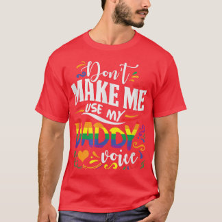 Don t Make Me Use My Daddy Voice T-Shirt