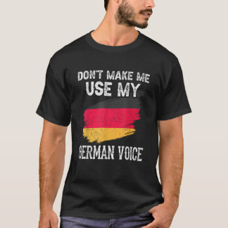 Don t Make Me Use My German Voice Germany Teacher  T-Shirt
