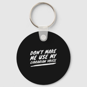 Don’t Make Me Use My Librarian Voice, Funny Readin Key Ring