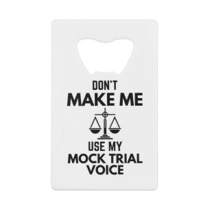 Don’t Make Me Use My Mock Trial Voice Sarcasm