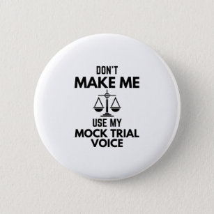 Don’t Make Me Use My Mock Trial Voice Sarcasm 6 Cm Round Badge