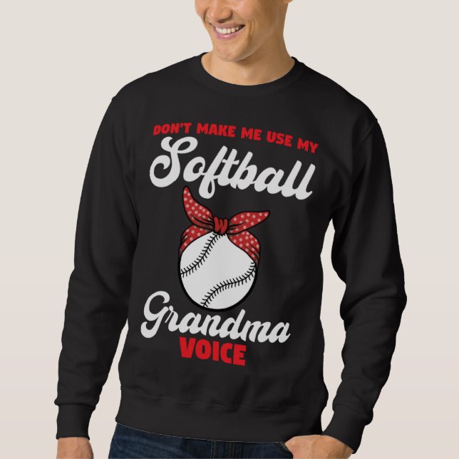 don t make me use my softball grandma voice sport sweatshirt (Front)