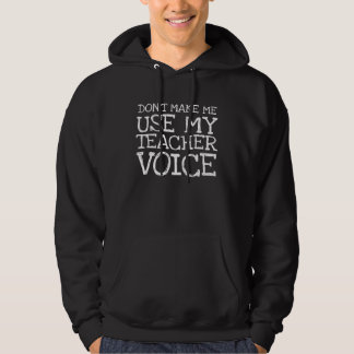 Don t Make Me Use My Teacher Voice  Back To School Hoodie