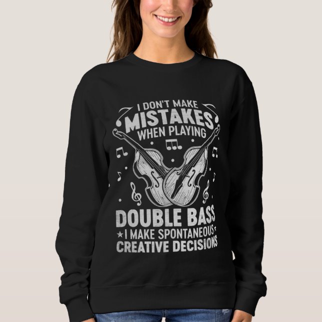 Don t Make Mistakes Playing Double Bass Creative D Sweatshirt (Front)