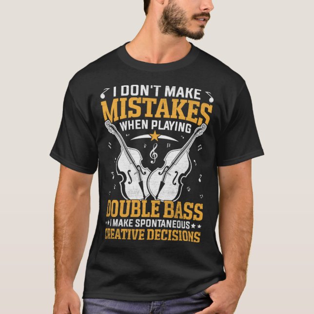 Don t Make Mistakes Playing Double Bass Creative D T-Shirt (Front)