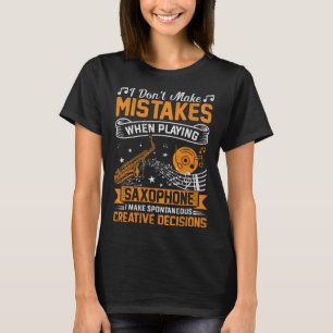 Don t Make Mistakes Playing Saxophone Creative Dec T-Shirt