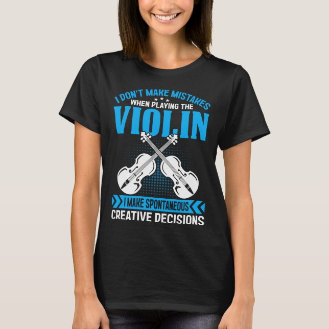 Don t Make Mistakes Playing Violin Creative Decisi T-Shirt (Front)