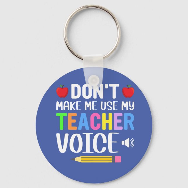 Don’t make use my teacher Voice   Key Ring (Front)