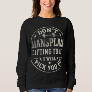 Don’t Mansplain Lifting to Me Funny Women’s Gym Sweatshirt