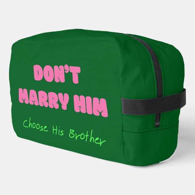 Don’t Marry Him Choose His Brother - Funny Quote Dopp Kit (Left Corner)