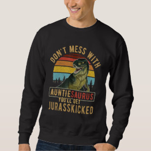 Don T Mess With Auntiesaurus You Ll Get Jurasskick Sweatshirt