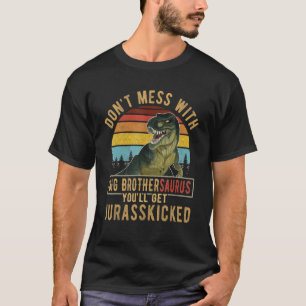 Don T Mess With Big Brothersaurus You Ll Get Juras T-Shirt
