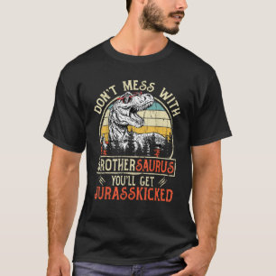 Don t Mess With Brothersaurus You ll Get Jurasskic T-Shirt