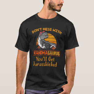 Don t Mess With Grandmasaurus You ll Get Jurasskic T-Shirt