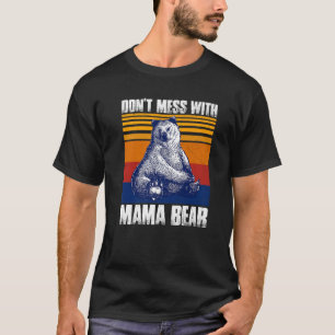 Don t Mess With Mama Bear Funny Mama Bear Premium  T-Shirt