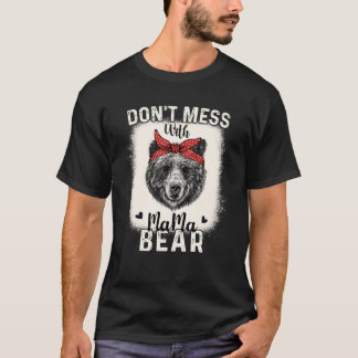 Don t Mess with Mama Bear Funny Mum Bleached Mothe T-Shirt