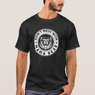 Don t Mess with Mama Bear Mum Mummy Mother s Day P T-Shirt