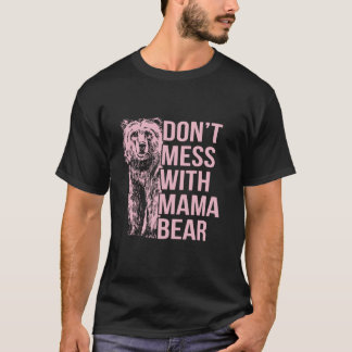 Don t Mess with Mama Bear T-Shirt