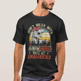 Don t Mess With Mamawsaurus You ll Get Jurasskicke T-Shirt
