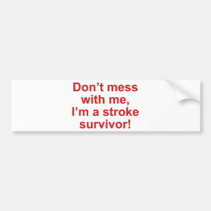 Don’t Mess With Me, I’m A Stroke Survivor! Bumper Sticker