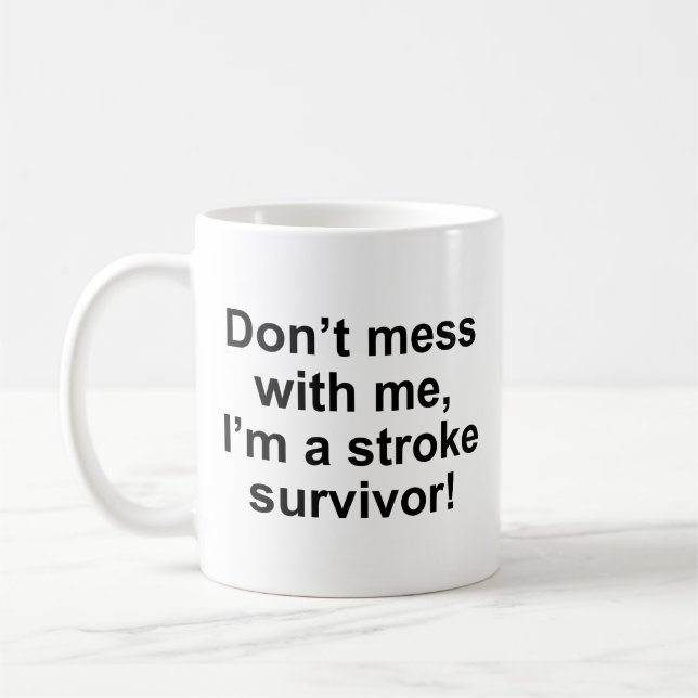 Don’t Mess With Me, I’m A Stroke Survivor! Coffee  Mug (Left)
