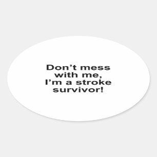 Don’t Mess With Me, I’m A Stroke Survivor! Oval Sticker