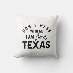 Don’t Mess With Me I’m From Texas Cushion