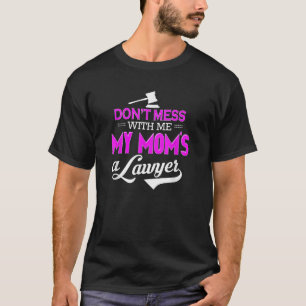 Don t Mess With Me My Mum s A Lawyer Funny T-Shirt
